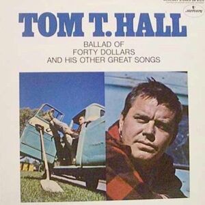 Tom T. Hall – Ballad Of Forty Dollars And His Other Great Songs